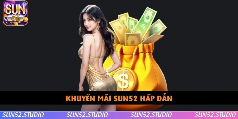 Tìm hiểu nhanh về sự kiện khuyến mãi SUN52 Tìm hiểu nhanh về sự kiện khuyến mãi SUN52